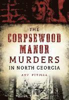 The Corpsewood Manor Murders in North Georgia 1