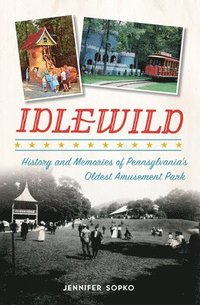 bokomslag Idlewild: History and Memories of Pennsylvania's Oldest Amusement Park