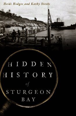 Heidi Hodges, Kathy Steebs - Hidden History of Sturgeon Bay, Häftad