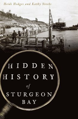 Hidden History of Sturgeon Bay 1