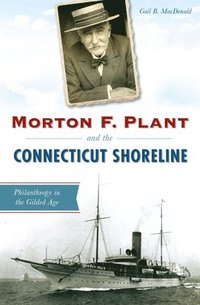 bokomslag Morton F. Plant and the Connecticut Shoreline: Philanthropy in the Gilded Age