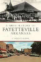 bokomslag A Brief History of Fayetteville Arkansas