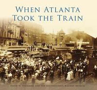 bokomslag When Atlanta Took the Train