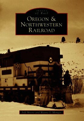 Jeff Moore, Wayne Monger - Oregon & Northwestern Railroad, Häftad. Tillgänglighet: Lägg i varukorg