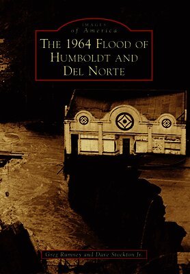 The 1964 Flood of Humboldt and del Norte