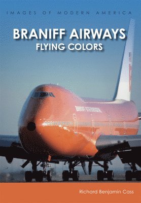 bokomslag Braniff Airways: Flying Colors