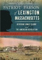 bokomslag The Patriot Parson of Lexington, Massachusetts: Reverend Jonas Clarke and the American Revolution