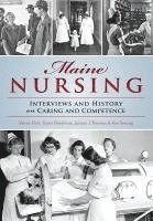 Maine Nursing: Interviews and History on Caring and Competence 1