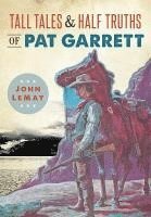 Tall Tales & Half Truths of Pat Garrett 1