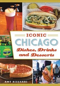 bokomslag Iconic Chicago Dishes, Drinks and Desserts