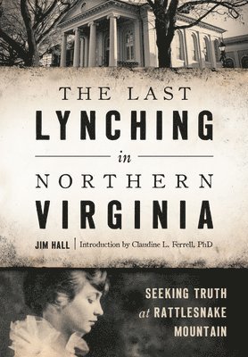The Last Lynching in Northern Virginia: Seeking Truth at Rattlesnake Mountain 1