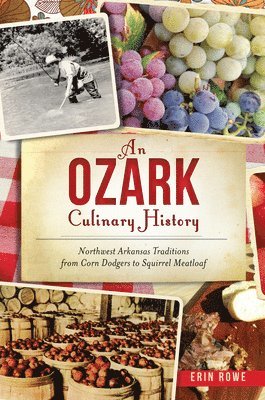 bokomslag An Ozark Culinary History: Northwest Arkansas Traditions from Corn Dodgers to Squirrel Meatloaf