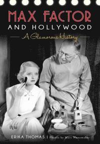 bokomslag Max Factor and Hollywood: A Glamorous History