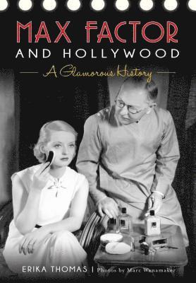 bokomslag Max Factor and Hollywood: A Glamorous History