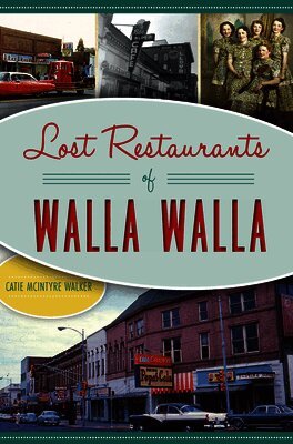 Catie McIntyre Walker - Lost Restaurants of Walla Walla, Häftad