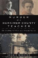 bokomslag Murder of a Herkimer County Teacher: The Shocking 1914 Case of a Vengeful Student