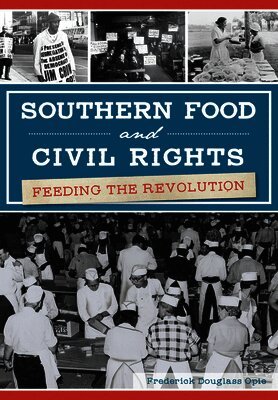 Frederick Douglass Opie - Southern Food and Civil Rights: Feeding the Revolution, Häftad