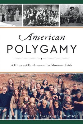 American Polygamy: A History of Fundamentalist Mormon Faith 1