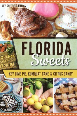 bokomslag Florida Sweets: Key Lime Pie, Kumquat Cake & Citrus Candy