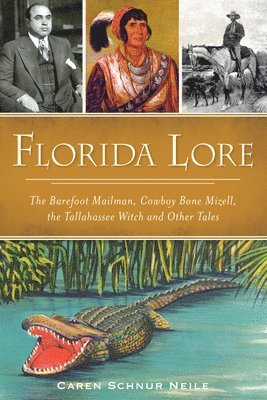 Caren Schnur Neile - Florida Lore: The Barefoot Mailman, Cowboy Bone Mizell, the Tallahassee Witch and Other Tales, Häftad
