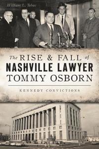 bokomslag The Rise & Fall of Nashville Lawyer Tommy Osborn: Kennedy Convictions