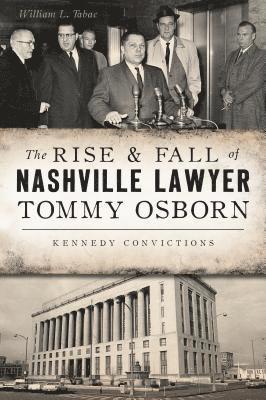 The Rise & Fall of Nashville Lawyer Tommy Osborn: Kennedy Convictions 1