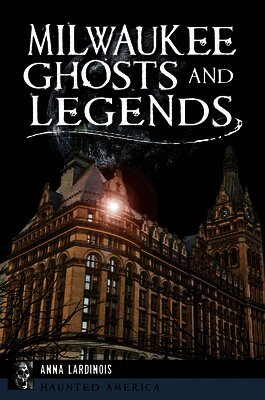 Anna Lardinois - Milwaukee Ghosts and Legends, Häftad