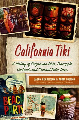 Jason Henderson, Adam Foshko - California Tiki: A History of Polynesian Idols, Pineapple Cocktails and Coconut Palm Trees, Häftad
