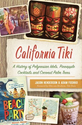 bokomslag California Tiki: A History of Polynesian Idols, Pineapple Cocktails and Coconut Palm Trees