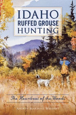 Idaho Ruffed Grouse Hunting: The Heartbeat of the Woods 1