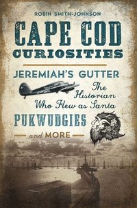 bokomslag Cape Cod Curiosities: Jeremiah's Gutter, the Historian Who Flew as Santa, Pukwudgies and More