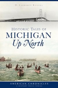 bokomslag Historic Tales of Michigan Up North
