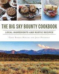 bokomslag The Big Sky Bounty Cookbook: Local Ingredients and Rustic Recipes