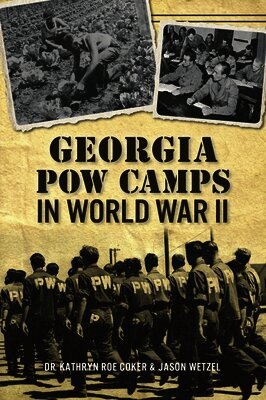 Kathryn Roe Coker, Jason Wetzel - Georgia POW Camps in World War II, Häftad
