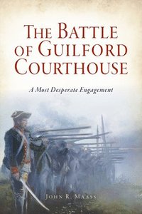 bokomslag The Battle of Guilford Courthouse: A Most Desperate Engagement