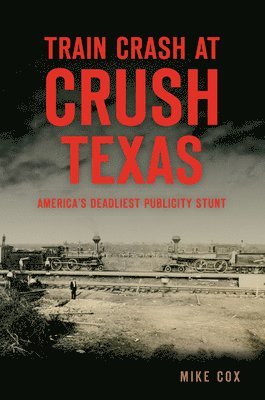 Train Crash at Crush, Texas: America's Deadliest Publicity Stunt 1