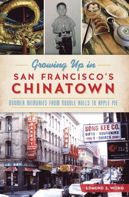 Growing Up in San Francisco's Chinatown: Boomer Memories from Noodle Rolls to Apple Pie 1