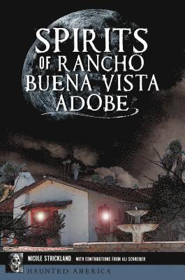 Nicole Strickland, Ali Schreiber - Spirits of Rancho Buena Vista Adobe, Häftad