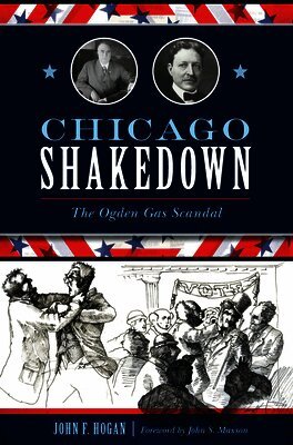 John F. Hogan - Chicago Shakedown: The Ogden Gas Scandal, Häftad