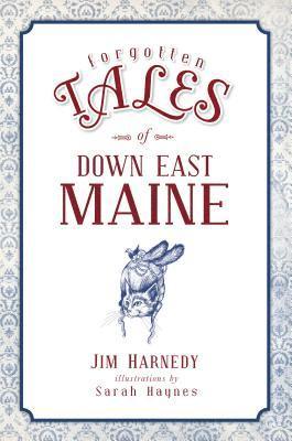 Forgotten Tales of Down East Maine 1