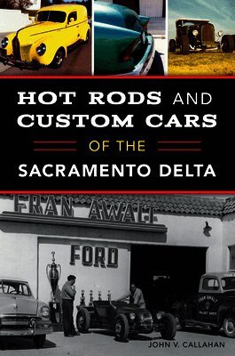 John Callahan - Hot Rods and Custom Cars of the Sacramento Delta, Häftad