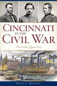 bokomslag Cincinnati in the Civil War: The Union's Queen City