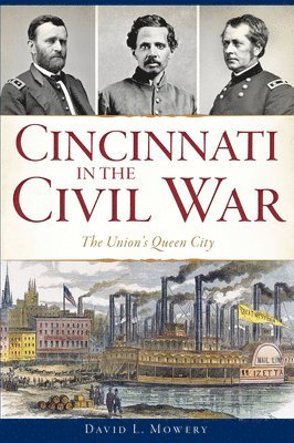 Cincinnati in the Civil War: The Union's Queen City 1