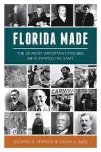bokomslag Florida Made: The 25 Most Important Figures Who Shaped the State