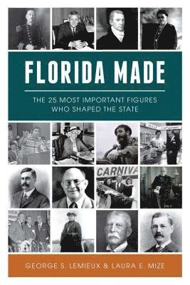 Florida Made: The 25 Most Important Figures Who Shaped the State 1