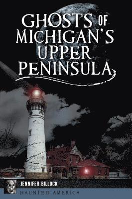 bokomslag Ghosts of Michigan's Upper Peninsula