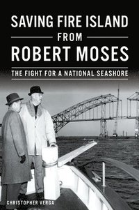 bokomslag Saving Fire Island from Robert Moses: The Fight for a National Seashore