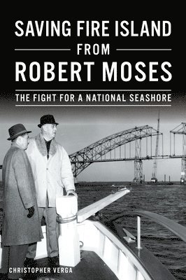 Saving Fire Island from Robert Moses: The Fight for a National Seashore 1
