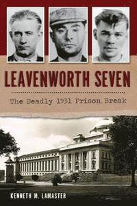 bokomslag Leavenworth Seven: The Deadly 1931 Prison Break