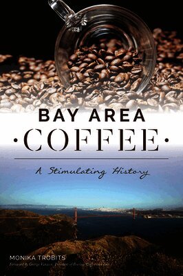 Monika Trobits - Bay Area Coffee: A Stimulating History, Häftad